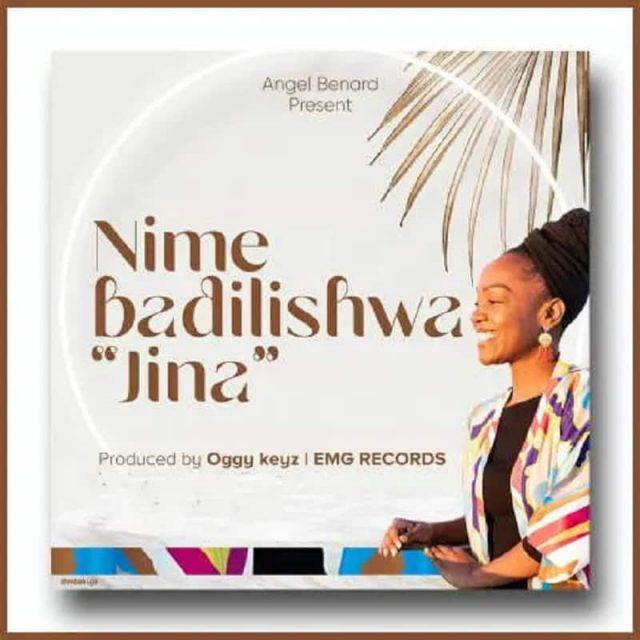 Download Gospel Audio Mp3 | Angel Benard – Nimebadilishwa Jina