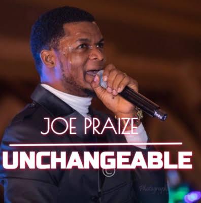 Download Gospel Audio Mp3 | Joepraize - Unchangeable