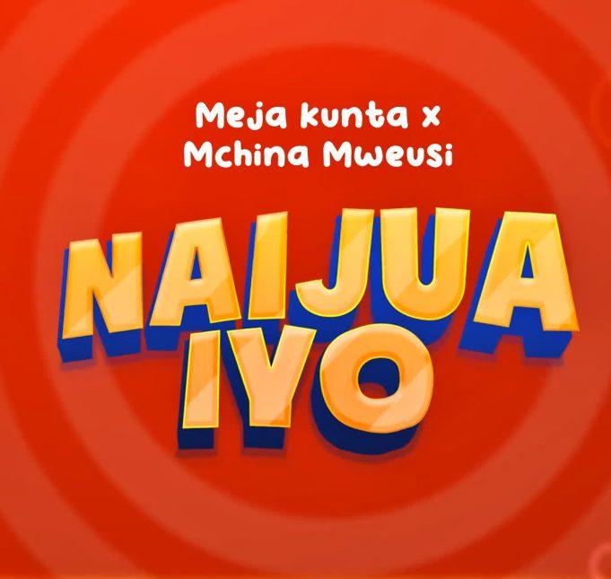 Download Audio Mp3 | Meja Kunta X Mchina Mweusi – Naijua Iyo