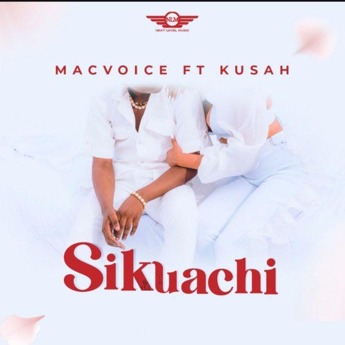 Download Audio Mp3 | Macvoice Ft. Kusah – SIKUACHI