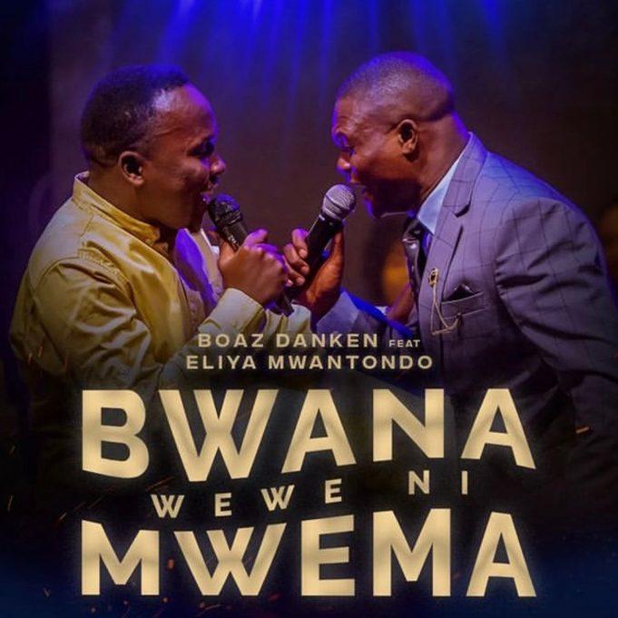 Download Gospel Audio Mp3 | Boaz Danken Ft. Eliya Mwantondo – BWANA WEWE NI MWEMA