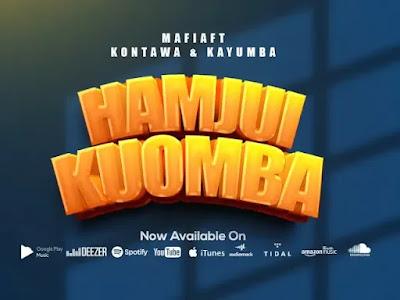 Download Audio Mp3 | Mafia Ft Kontawa & Kayumba - Hamjui Kuomba