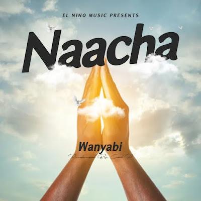 Download Audio Mp3 | Wanyabi - Naacha