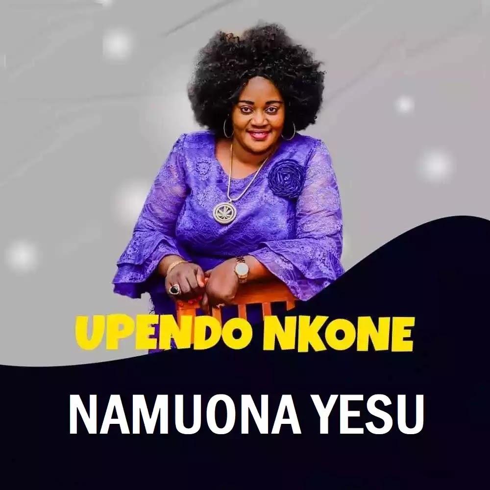 Download Gospel Audio Mp3 | Upendo Nkone - Namuona Yesu