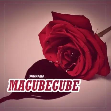 Download Audio Mp3 | Barnaba - Magubegube