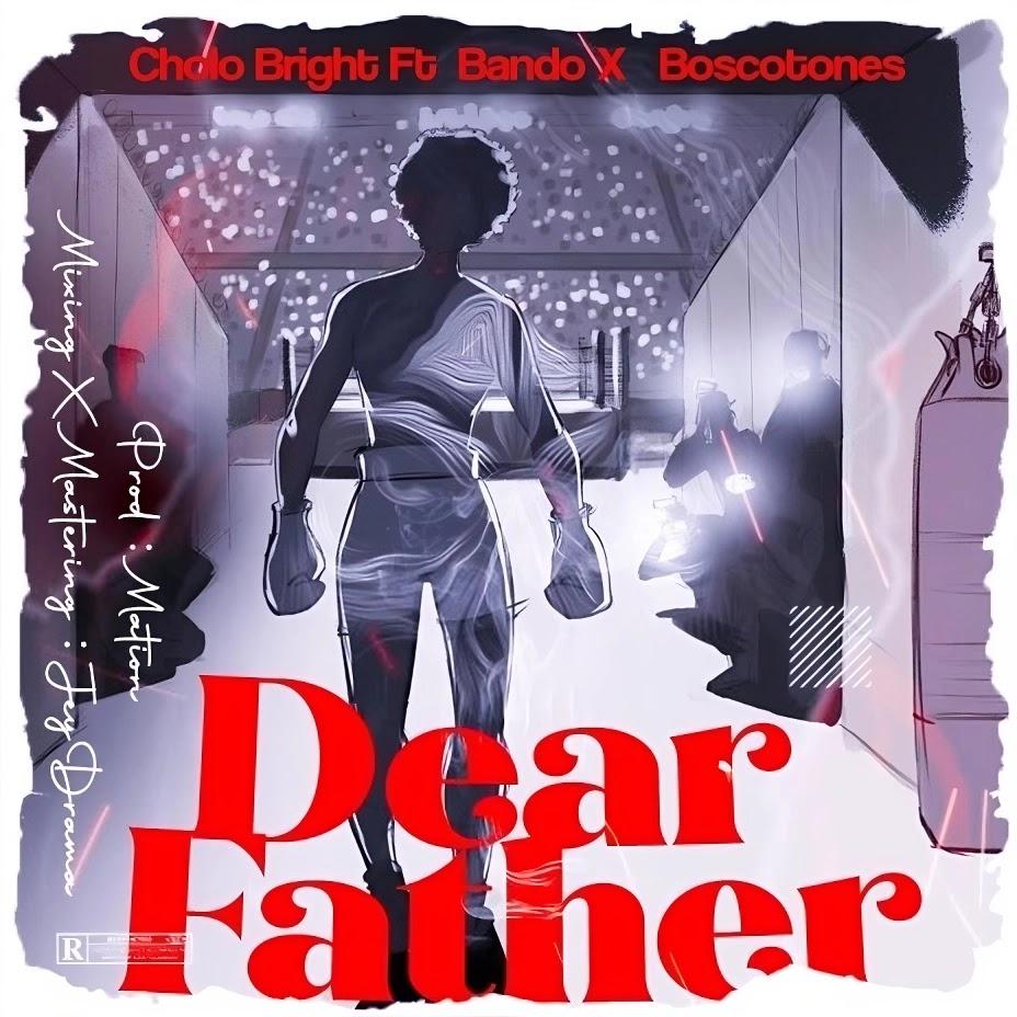 Download Audio Mp3 | Bando MC ft Cholo Bright - Dear Father