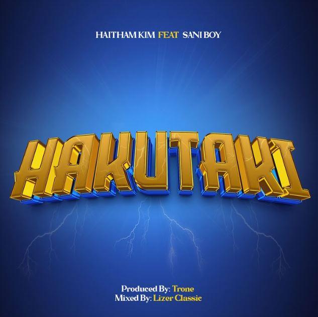 Download Audio Mp3 | Haitham Kim ft Sani Boy – Hakutaki