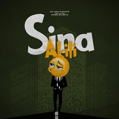 Download Audio Mp3 | Kiluza Fanani ft. Dogo elisha - Sina Akili