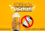 Download Audio Mp3 | Txdullah X Dakota X ChardTalent - Ukilewa Usichati