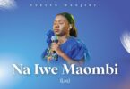 Download Audio Mp3 | Evelyn Wanjiru - Na Iwe Maombi