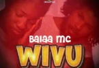 Download Audio Mp3 | Balaa Mc – Wivu