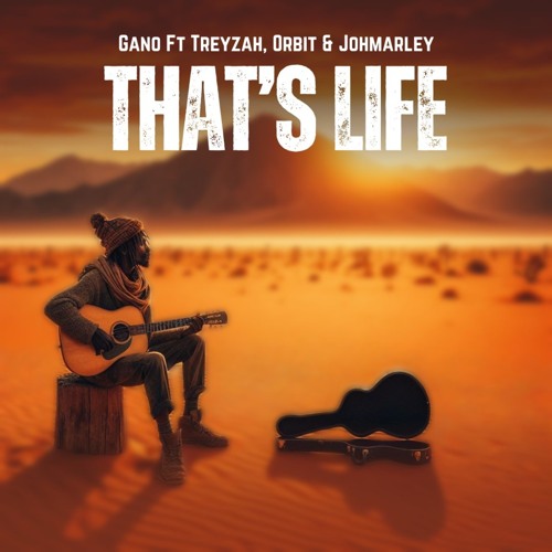 Download Audio Mp3 | Gano ft Treyzah,Orbit ,JohMarley - Thats Life