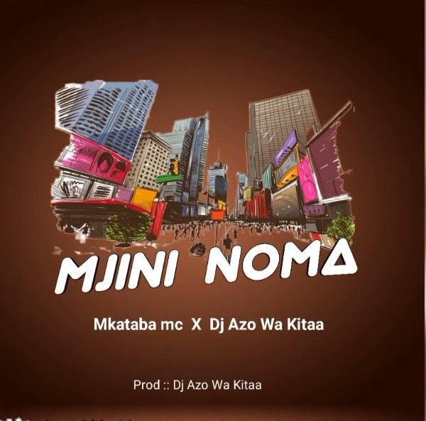 Download Audio Mp3 | Mkataba Mc Ft Dj Azowakitaa – Mjini Noma