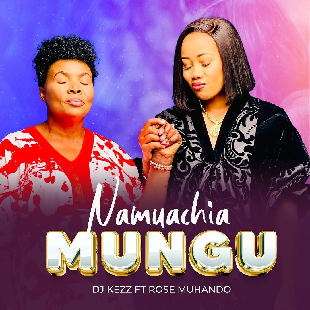 Download Audio Mp3 | Dj Kezz ft. Rose Muhando – Namuachia Mungu