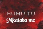 Download Audio Mp3 | Mkataba Mc – Humu Tu