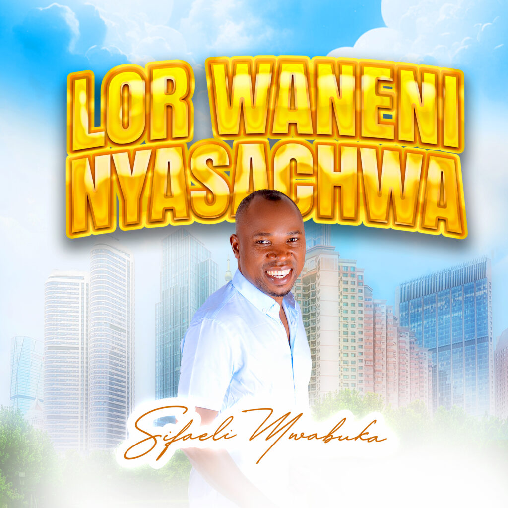 Download Audio Mp3 | Sifaeli Mwabuka – Lor Waneni Nyasachwa