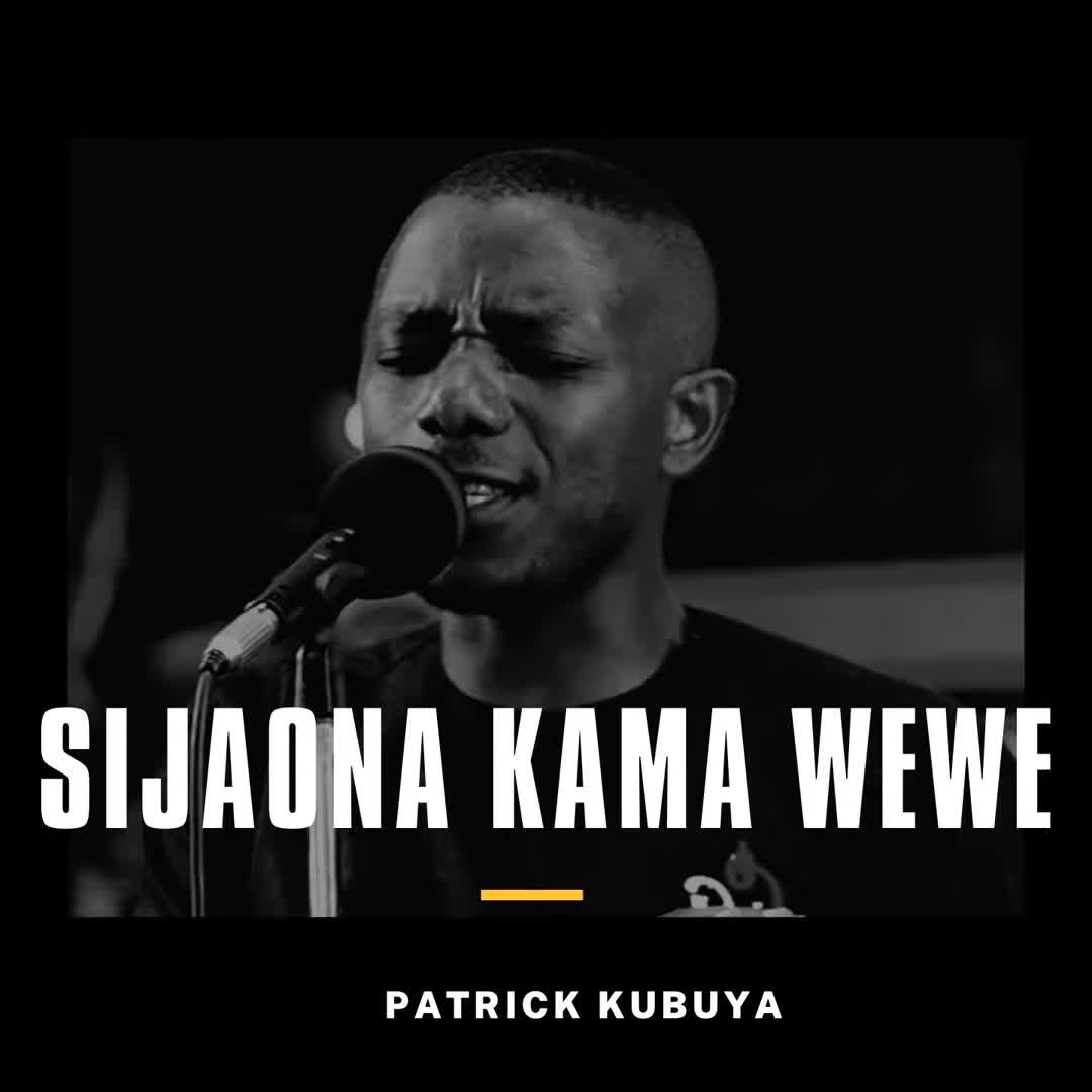 Patrick Kubuya – Sijaona Kama Wewe