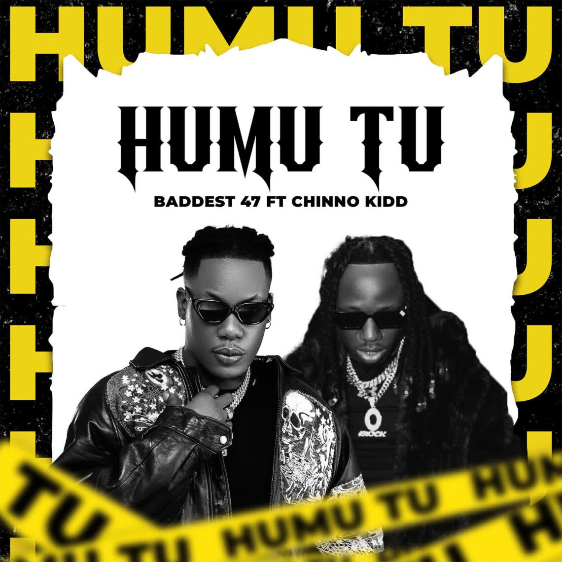 Audio Mp3 | Baddest 47 – Humu Tu Ft. Chino Kidd | Download