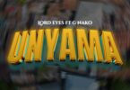 AUDIO MP3 | Lord Eyez Ft. G Nako – Unyama | Download