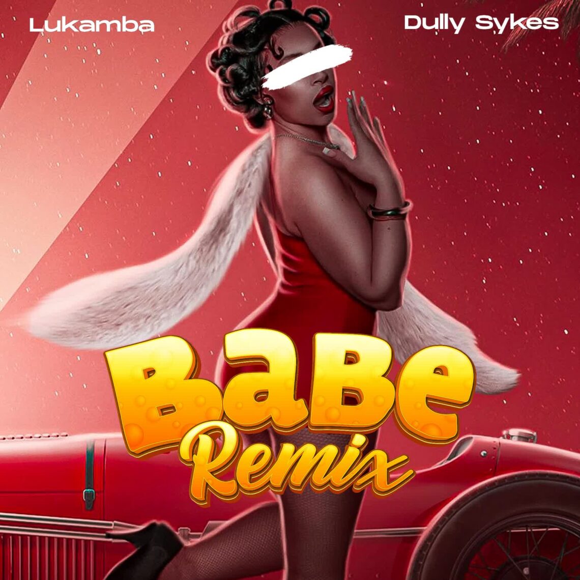 Download Audio Mp3 | Lukamba Ft. Dully Sykes – Babe Remix