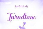 Jay Melody – Turudiane | Download mp3